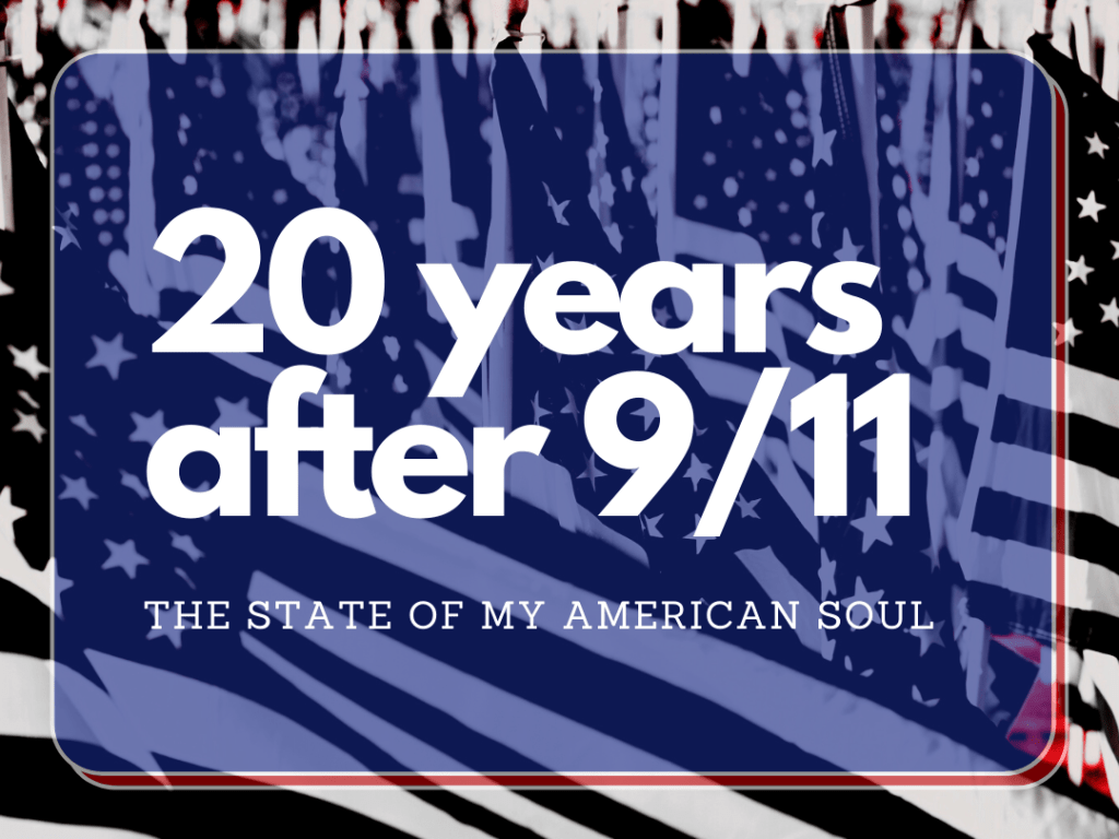 High contrast photo of numerous American flags. Covered by a transparent blue/red box the words in white writing that read "20 years after 9/11; The state of my American soul" 