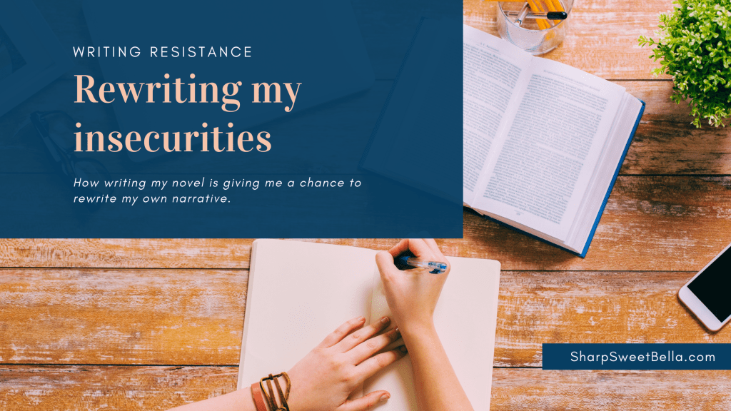 Stock ohoto of a woman's hands writing in a journal wtih an open book next to her against a wooden desk/table. In blue box at top left it says "Writing Resistance: Rewriting my insecurities. How writing my novel is giving me a chance to rewrite my own narrative"