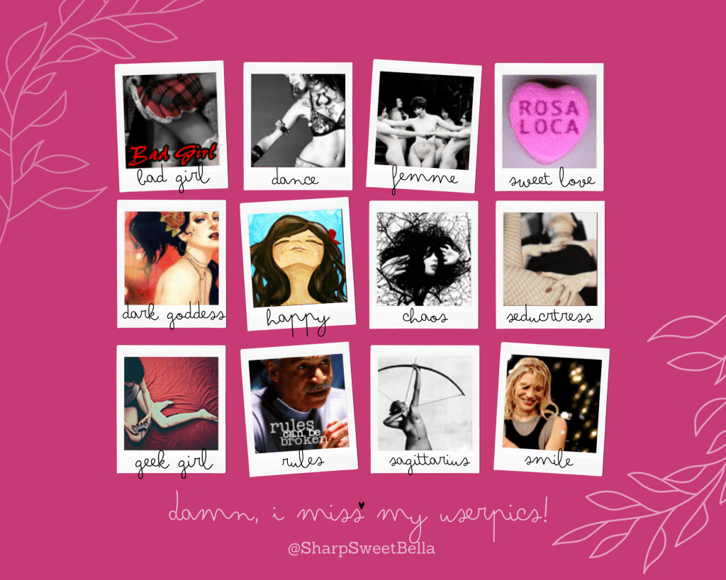 Dusty Pink background with 12 userpics in polaroid fashion "taped" to the background with the words "damn, I miss my userpics" in light pink handwriting. 